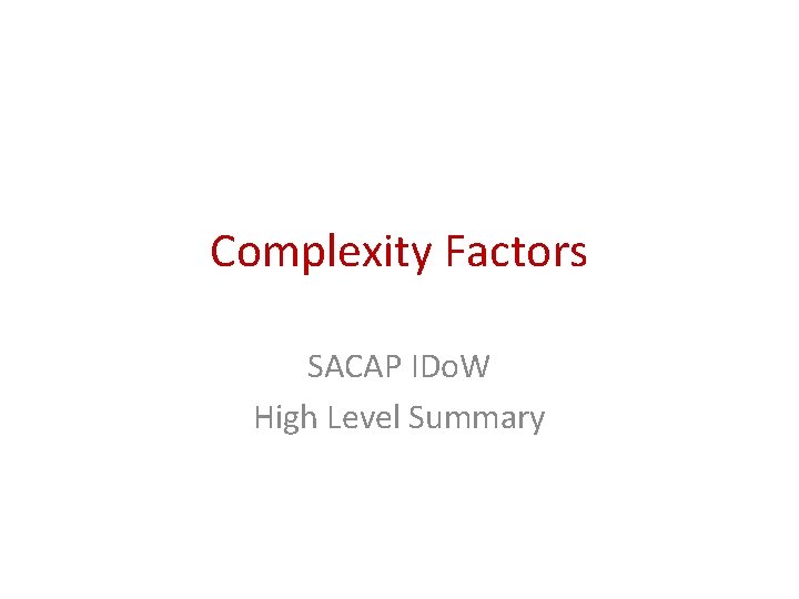 Complexity Factors SACAP IDo. W High Level Summary 