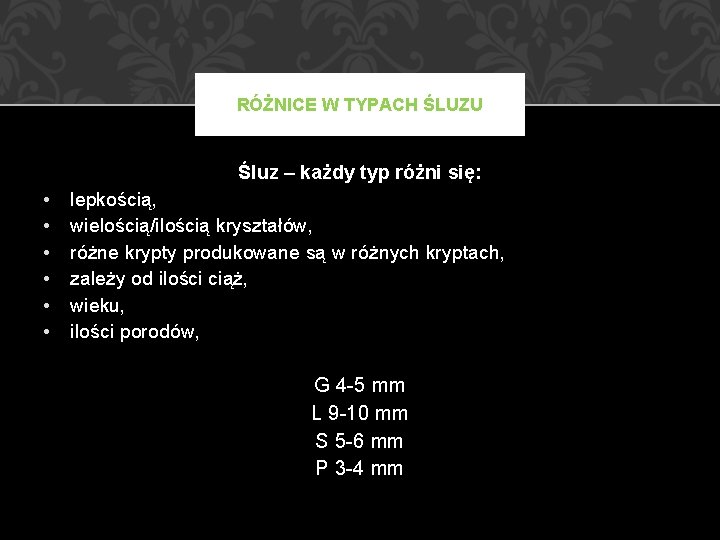 RÓŻNICE W TYPACH ŚLUZU Śluz – każdy typ różni się: • • • lepkością,