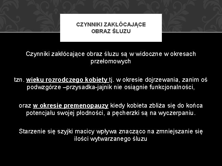 CZYNNIKI ZAKŁÓCAJĄCE OBRAZ ŚLUZU Czynniki zakłócające obraz śluzu są w widoczne w okresach przełomowych