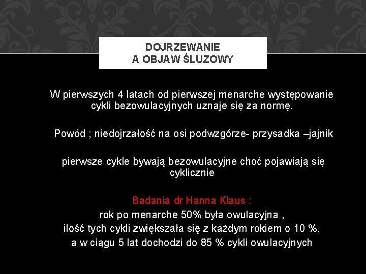 DOJRZEWANIE A OBJAW ŚLUZOWY W pierwszych 4 latach od pierwszej menarche występowanie cykli bezowulacyjnych