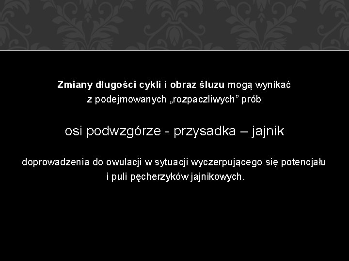 Zmiany długości cykli i obraz śluzu mogą wynikać z podejmowanych „rozpaczliwych” prób osi podwzgórze