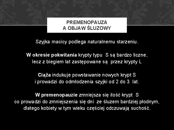 PREMENOPAUZA A OBJAW ŚLUZOWY Szyjka macicy podlega naturalnemu starzeniu. W okresie pokwitania krypty typu