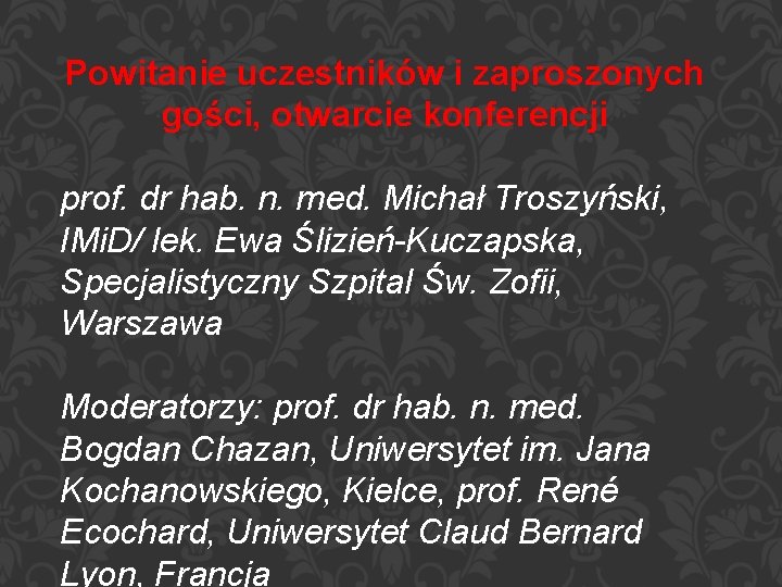 Powitanie uczestników i zaproszonych gości, otwarcie konferencji prof. dr hab. n. med. Michał Troszyński,