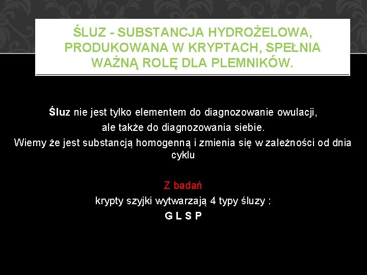 ŚLUZ - SUBSTANCJA HYDROŻELOWA, PRODUKOWANA W KRYPTACH, SPEŁNIA WAŻNĄ ROLĘ DLA PLEMNIKÓW. Śluz nie