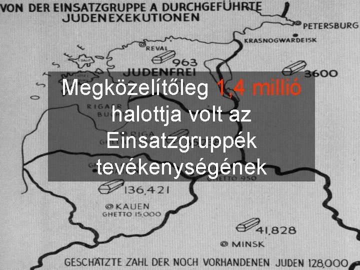 Megközelítőleg 1, 4 millió halottja volt az Einsatzgruppék tevékenységének 