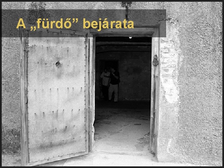 A „fürdő” bejárata 