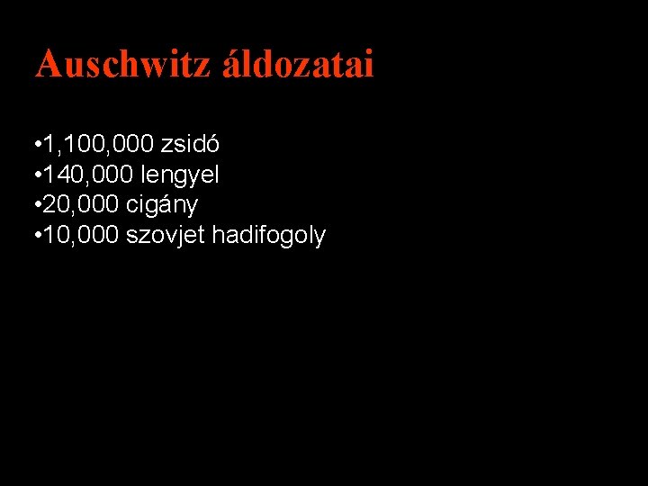 Auschwitz áldozatai • 1, 100, 000 zsidó • 140, 000 lengyel • 20, 000