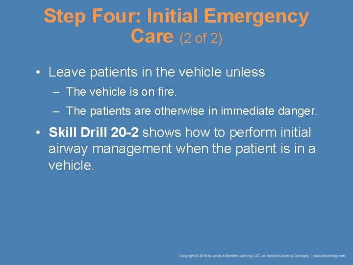 Step Four: Initial Emergency Care (2 of 2) • Leave patients in the vehicle