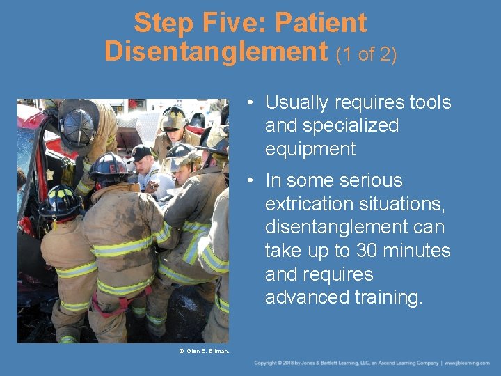 Step Five: Patient Disentanglement (1 of 2) • Usually requires tools and specialized equipment