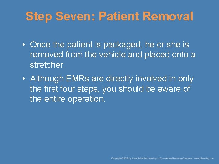 Step Seven: Patient Removal • Once the patient is packaged, he or she is