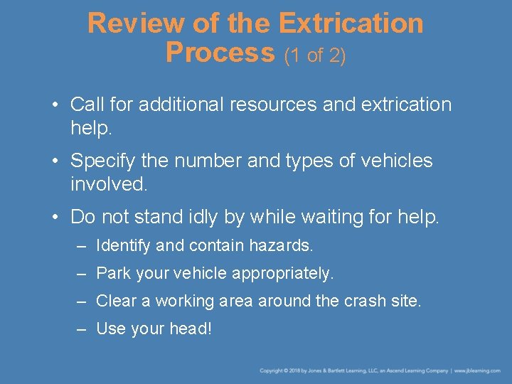 Review of the Extrication Process (1 of 2) • Call for additional resources and
