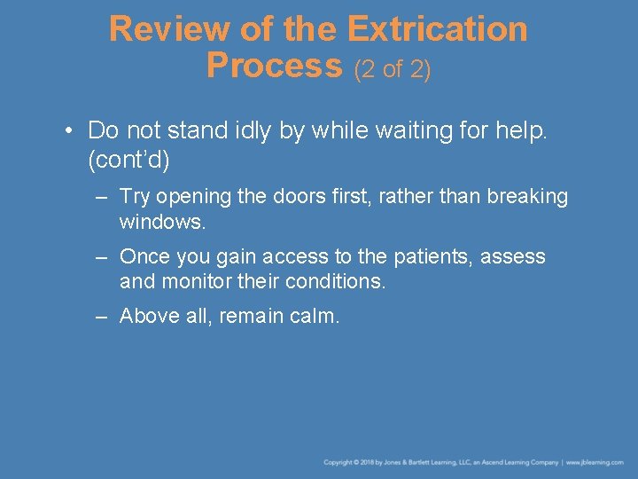 Review of the Extrication Process (2 of 2) • Do not stand idly by