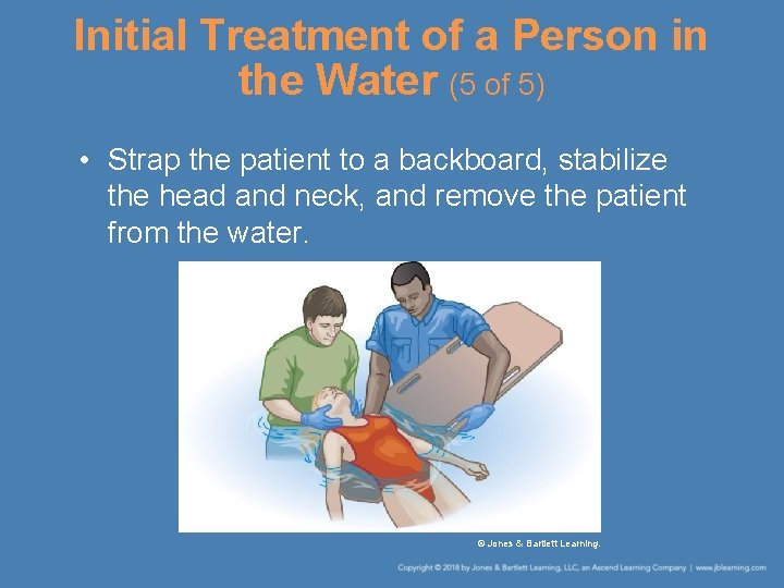 Initial Treatment of a Person in the Water (5 of 5) • Strap the