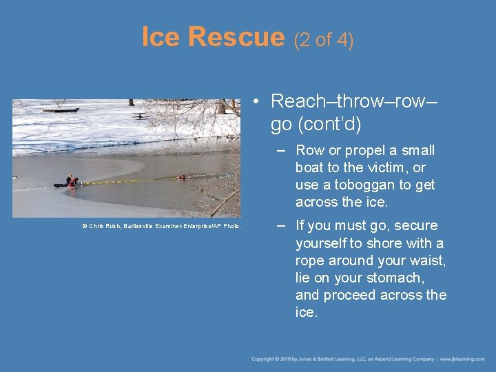 Ice Rescue (2 of 4) • Reach–throw– go (cont’d) – Row or propel a