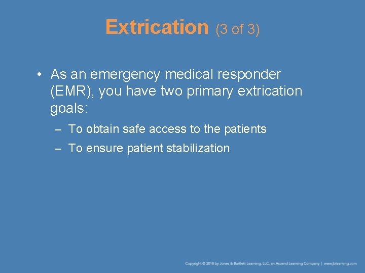 Extrication (3 of 3) • As an emergency medical responder (EMR), you have two