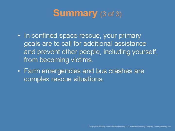 Summary (3 of 3) • In confined space rescue, your primary goals are to