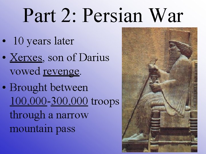 Part 2: Persian War • 10 years later • Xerxes, son of Darius vowed