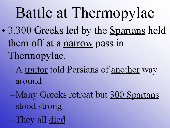 Battle at Thermopylae • 3, 300 Greeks led by the Spartans held them off