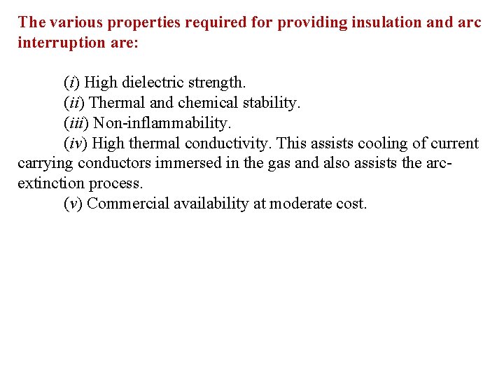 The various properties required for providing insulation and arc interruption are: (i) High dielectric