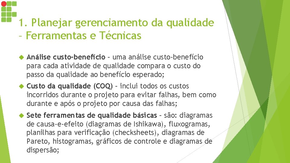 1. Planejar gerenciamento da qualidade – Ferramentas e Técnicas Análise custo-benefício – uma análise