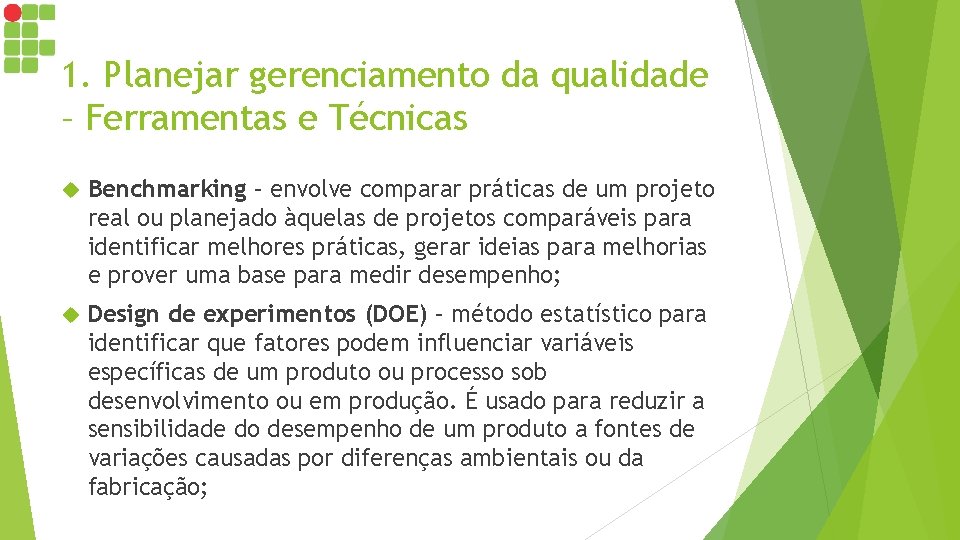 1. Planejar gerenciamento da qualidade – Ferramentas e Técnicas Benchmarking – envolve comparar práticas