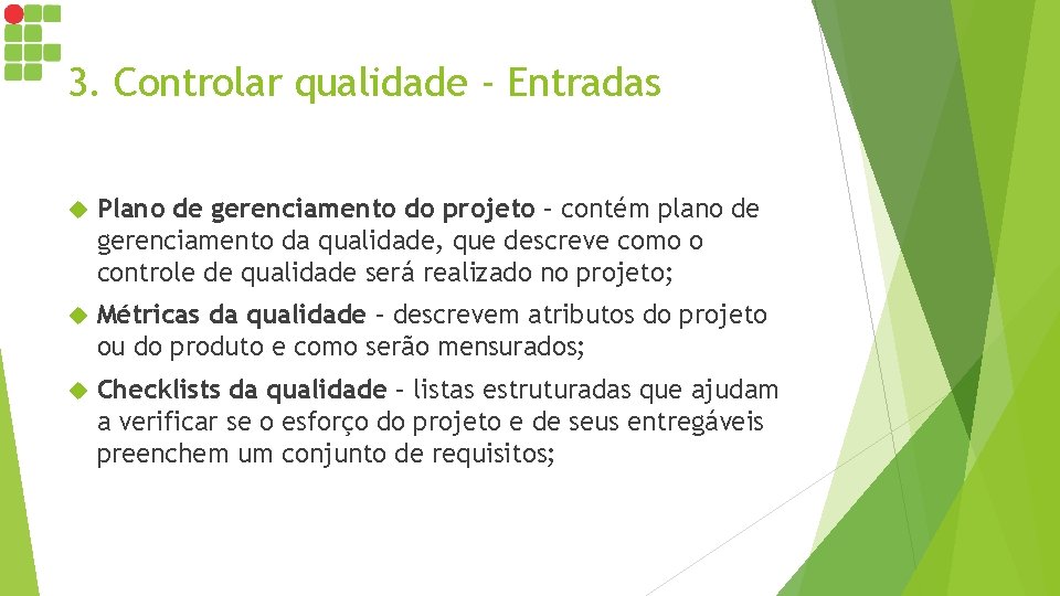 3. Controlar qualidade - Entradas Plano de gerenciamento do projeto – contém plano de