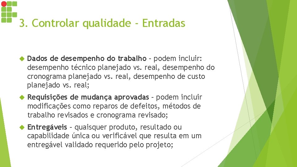 3. Controlar qualidade - Entradas Dados de desempenho do trabalho – podem incluir: desempenho