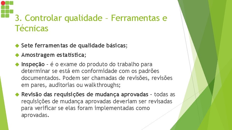 3. Controlar qualidade – Ferramentas e Técnicas Sete ferramentas de qualidade básicas; Amostragem estatística;