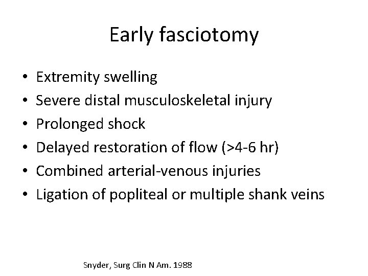 Early fasciotomy • • • Extremity swelling Severe distal musculoskeletal injury Prolonged shock Delayed