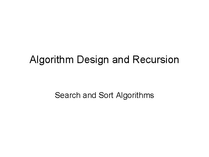 Algorithm Design and Recursion Search and Sort Algorithms 