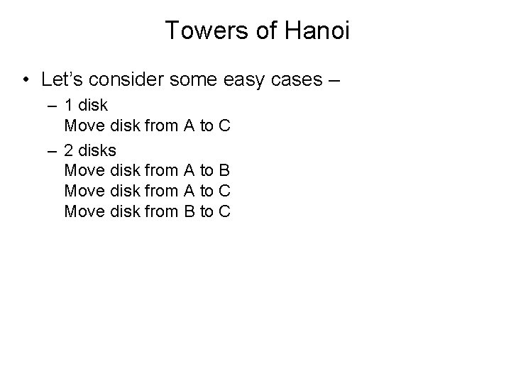 Towers of Hanoi • Let’s consider some easy cases – – 1 disk Move