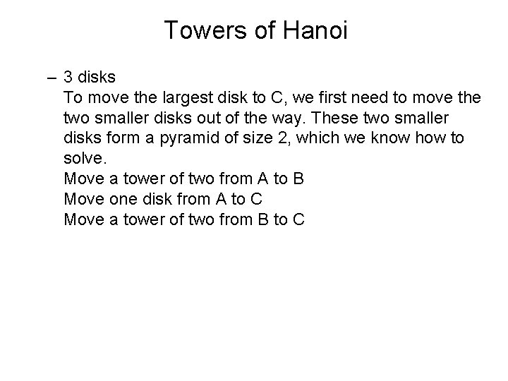 Towers of Hanoi – 3 disks To move the largest disk to C, we