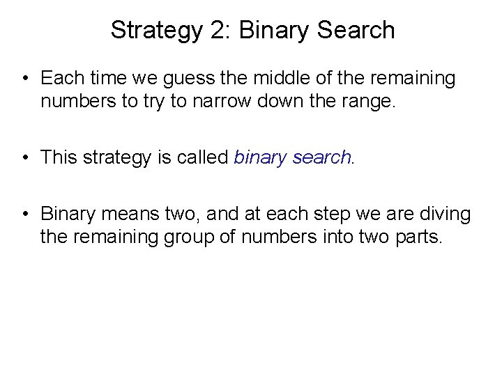 Strategy 2: Binary Search • Each time we guess the middle of the remaining