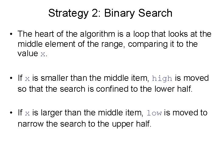 Strategy 2: Binary Search • The heart of the algorithm is a loop that
