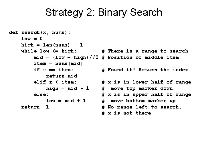 Strategy 2: Binary Search def search(x, nums): low = 0 high = len(nums) -