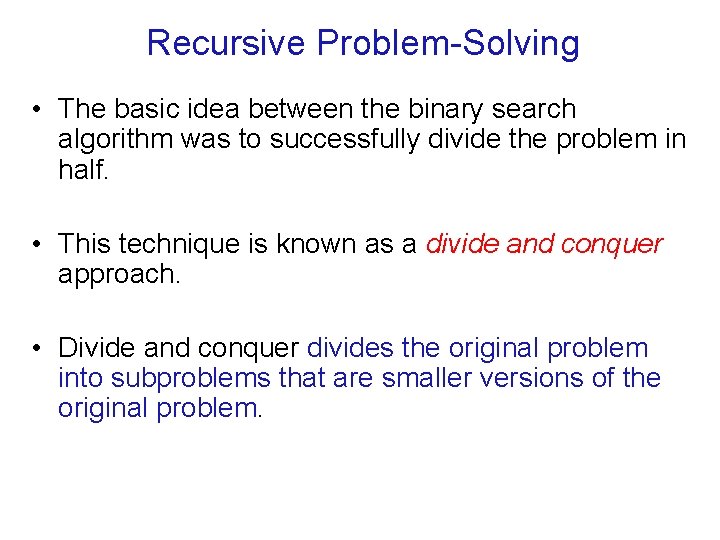 Recursive Problem-Solving • The basic idea between the binary search algorithm was to successfully