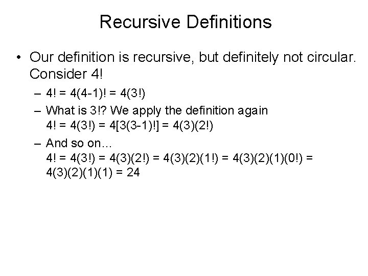 Recursive Definitions • Our definition is recursive, but definitely not circular. Consider 4! –