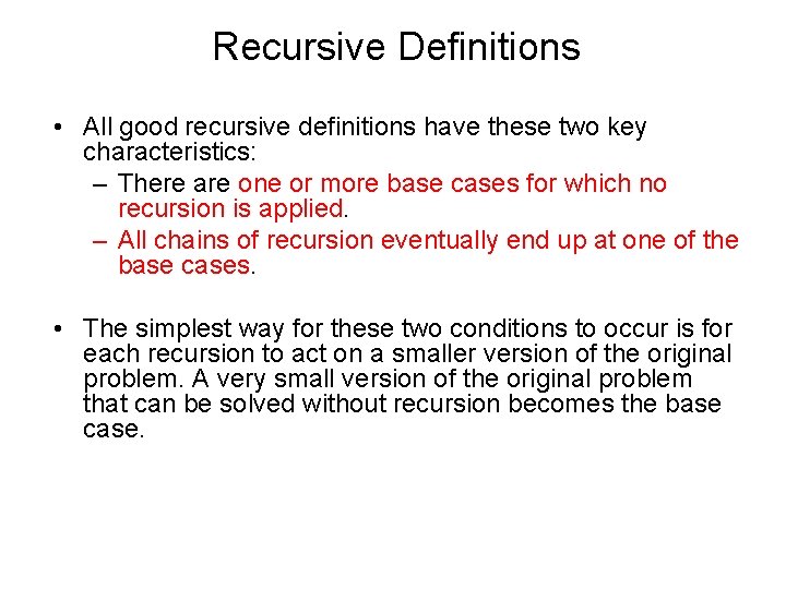 Recursive Definitions • All good recursive definitions have these two key characteristics: – There