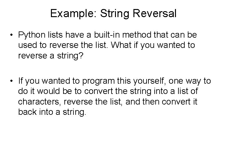 Example: String Reversal • Python lists have a built-in method that can be used