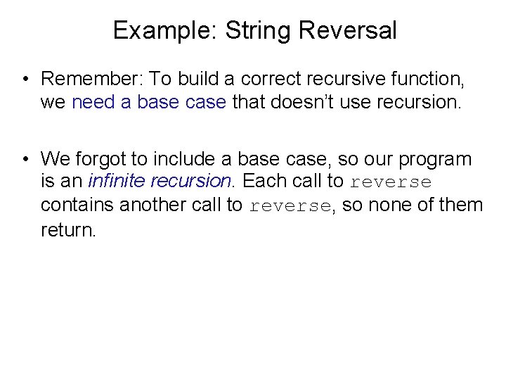 Example: String Reversal • Remember: To build a correct recursive function, we need a