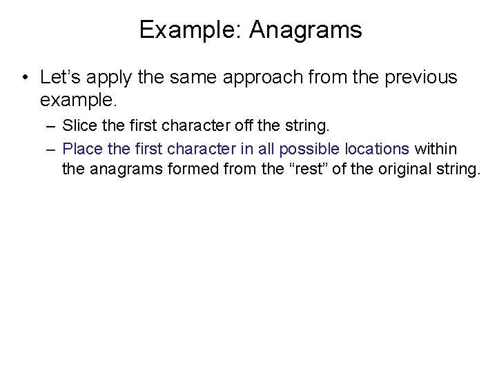 Example: Anagrams • Let’s apply the same approach from the previous example. – Slice