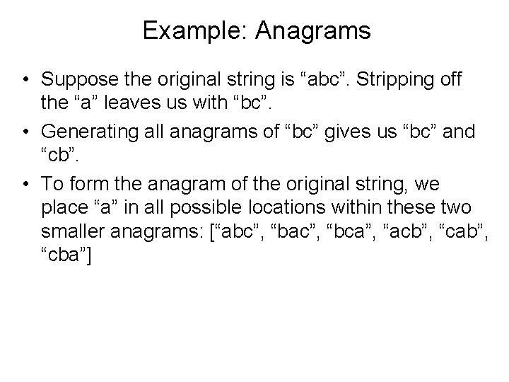 Example: Anagrams • Suppose the original string is “abc”. Stripping off the “a” leaves