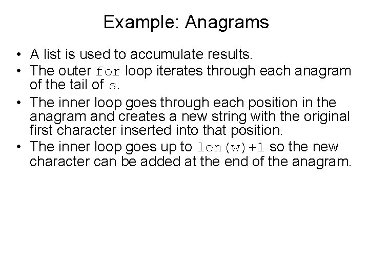 Example: Anagrams • A list is used to accumulate results. • The outer for