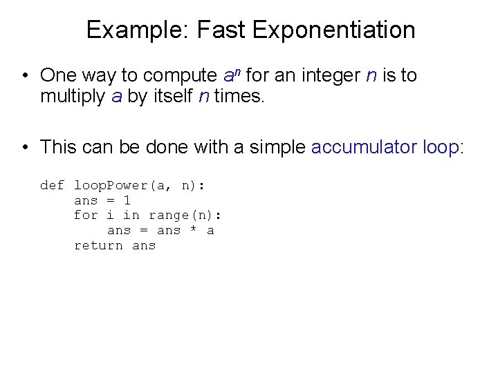 Example: Fast Exponentiation • One way to compute an for an integer n is