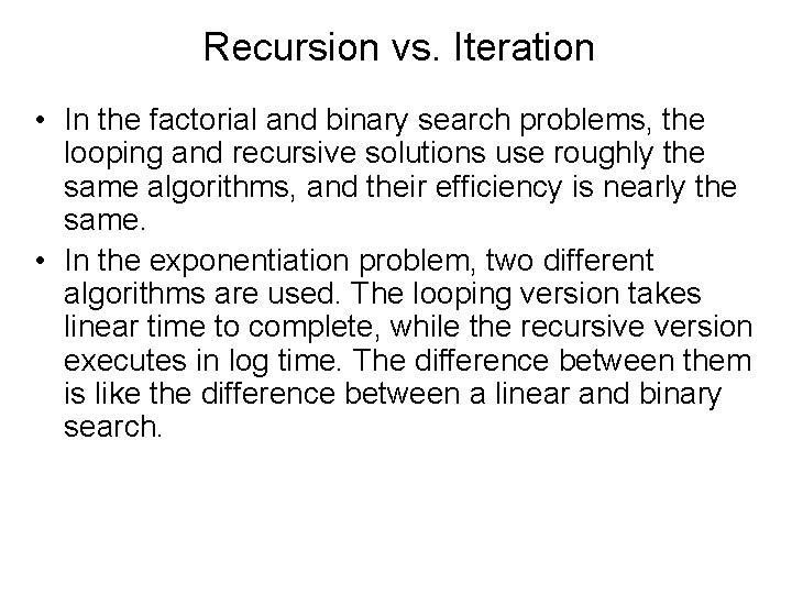 Recursion vs. Iteration • In the factorial and binary search problems, the looping and