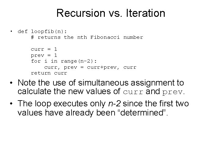 Recursion vs. Iteration • def loopfib(n): # returns the nth Fibonacci number curr =