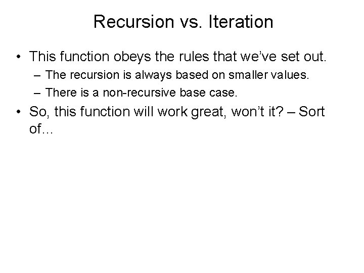 Recursion vs. Iteration • This function obeys the rules that we’ve set out. –