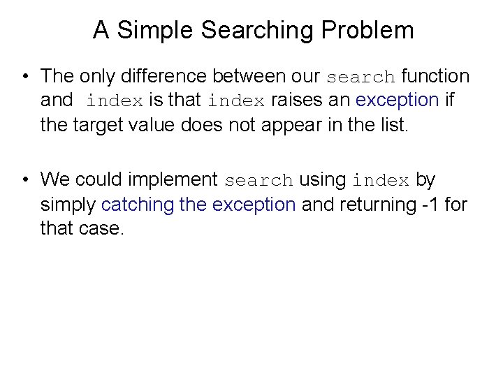 A Simple Searching Problem • The only difference between our search function and index