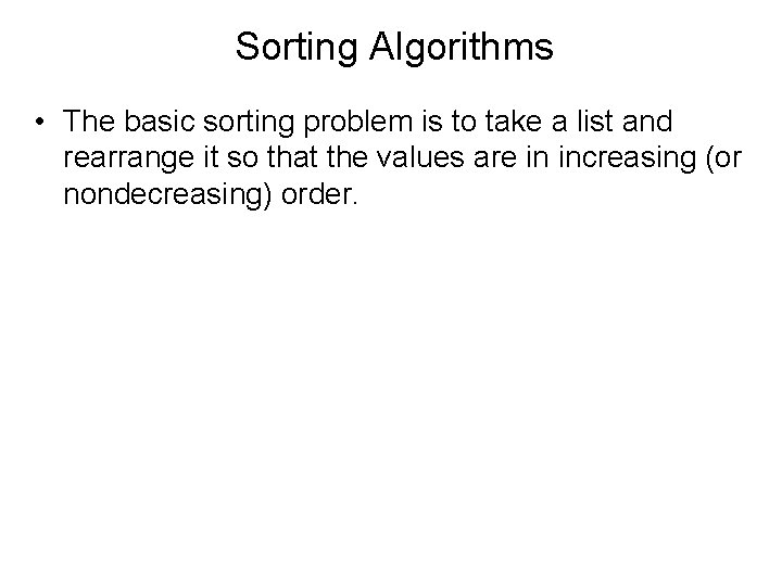 Sorting Algorithms • The basic sorting problem is to take a list and rearrange