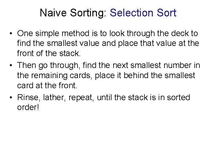 Naive Sorting: Selection Sort • One simple method is to look through the deck